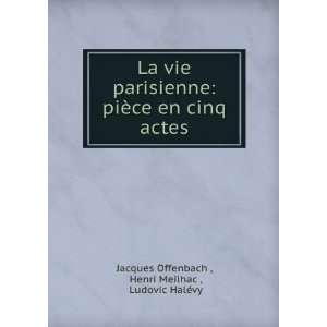   actes Henri Meilhac , Ludovic HalÃ©vy Jacques Offenbach  Books