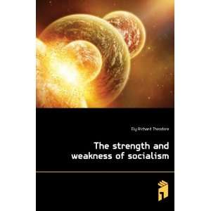 The strength and weakness of socialism Ely Richard 