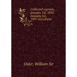   1st, 1892 January 1st, 1897 microform William Sir Osler Books