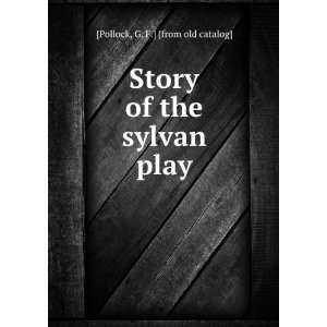  Story of the sylvan play G. F.] [from old catalog 