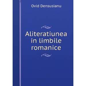  Aliteratiunea in limbile romanice Ovid Densusianu Books