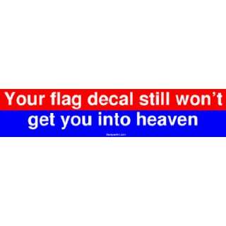 Your flag decal still wont get you into heaven Bumper 