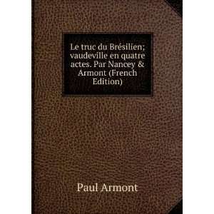   quatre actes. Par Nancey & Armont (French Edition) Paul Armont Books