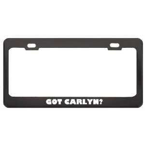 Got Carlyn? Girl Name Black Metal License Plate Frame Holder Border 