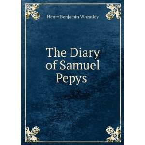    The Diary of Samuel Pepys . Henry Benjamin Wheatley Books