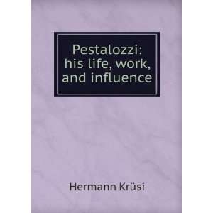    Pestalozzi his life, work, and influence Hermann KrÃ¼si Books