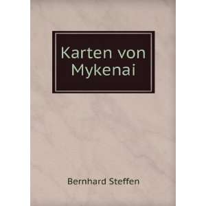  Karten von Mykenai Bernhard Steffen Books