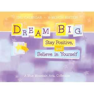  Dream Big, Stay Positive, and Believe 2012 Wall Calendar 