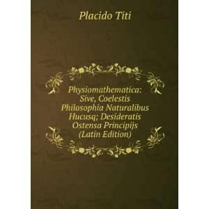   Ostensa Principijs (Latin Edition) Placido Titi  Books