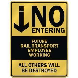   NO ENTERING FUTURE RAIL TRANSPORT EMPLOYEE WORKING 