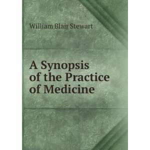 Synopsis of the Practice of Medicine William Blair Stewart  