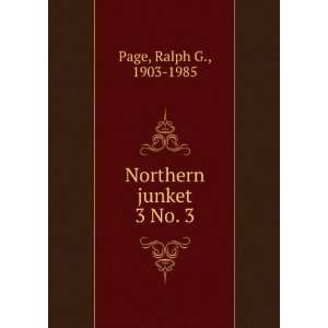  Northern junket. 3 No. 3 Ralph G., 1903 1985 Page Books