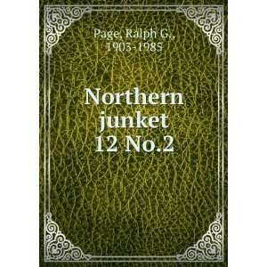  Northern junket. 12 No.2 Ralph G., 1903 1985 Page Books