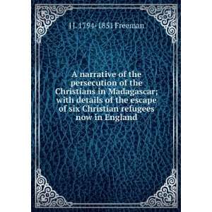 narrative of the persecution of the Christians in Madagascar; with 