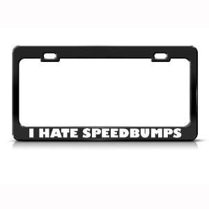 Hate Speed Bumps Speedbumps Metal license plate frame Tag Holder