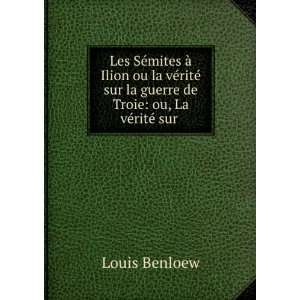   de Troie ou, La vÃ©ritÃ© sur . Louis Benloew  Books