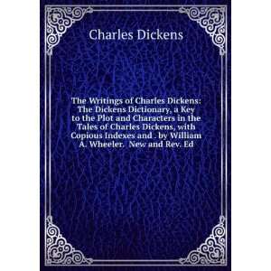   Charles Dickens, with Copious Indexes and . by William A. Wheeler. New