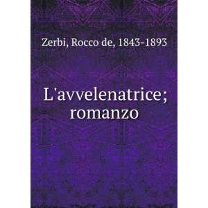  Lavvelenatrice; romanzo Rocco de, 1843 1893 Zerbi Books