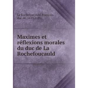   Rochefoucauld FranÃ§ois, duc de, 1613 1680 La Rochefoucauld Books