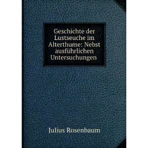    Nebst ausfÃ¼hrlichen Untersuchungen . Julius Rosenbaum Books