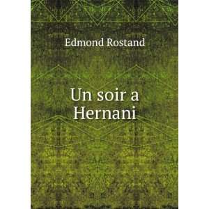  Un soir a Hernani Edmond Rostand Books