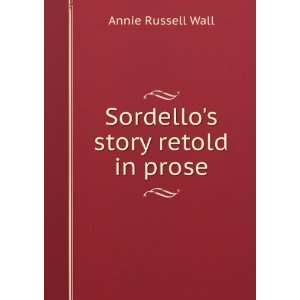  Sordellos story retold in prose Annie Russell Wall 
