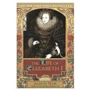    The Life of Elizabeth I [Library Binding] Alison Weir Books