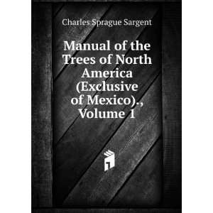   (Exclusive of Mexico)., Volume 1 Charles Sprague Sargent Books