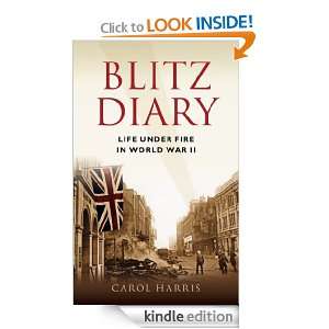 Blitz Diary Life Under Fire in World War II Carol Harris  