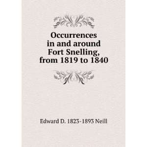   Fort Snelling, from 1819 to 1840 Edward D. 1823 1893 Neill Books