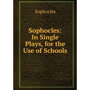   Sophocles In Single Plays, for the Use of Schools Sophocles Books