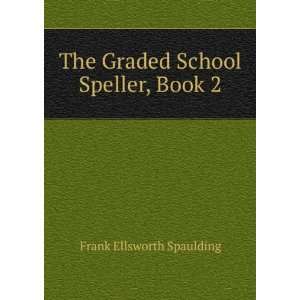   School Speller, Book 2 Frank Ellsworth Spaulding  Books