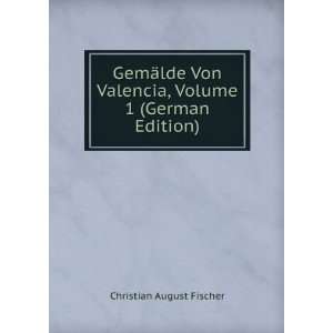   Valencia, Volume 1 (German Edition) Christian August Fischer Books