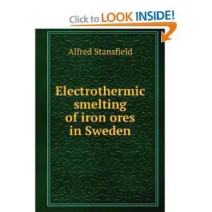   smelting of iron ores in Sweden Alfred Stansfield Books