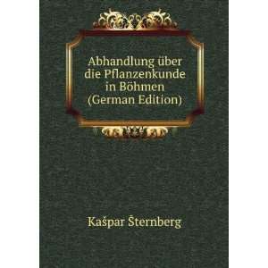   Pflanzenkunde in BÃ¶hmen (German Edition) Kaspar Sternberg Books