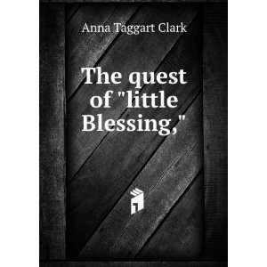 The quest of little Blessing, Anna Taggart Clark  Books