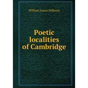    Poetic localities of Cambridge William James Stillman Books
