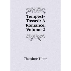    Tempest Tossed A Romance, Volume 2 Theodore Tilton Books