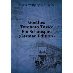  Goethes Torquato Tasso Ein Schauspiel (German Edition 