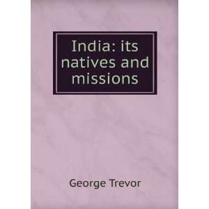 India its natives and missions George Trevor Books
