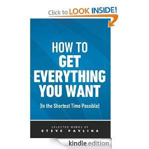 How to Get Everything You Want (In the Shortest Time Possible) Steve 