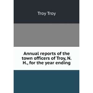   the town officers of Troy, N.H., for the year ending Troy Troy Books