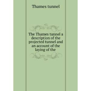   tunnel and an account of the laying of the . Thames tunnel Books