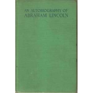  An Autobiography of Abraham Lincolnconsisting of the 