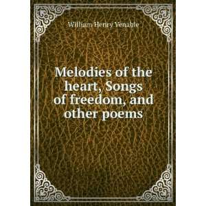   heart, Songs of freedom, and other poems William Henry Venable Books