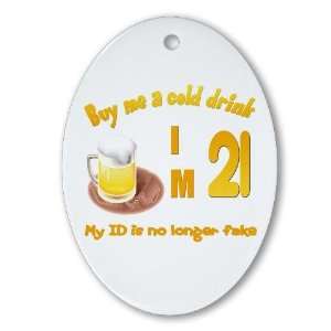  Buy me a cold drink Im 21 Funny Oval Ornament by  