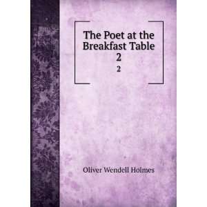  The Poet at the Breakfast Table. 2 Oliver Wendell Holmes Books
