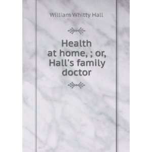   , ; or, Halls family doctor William Whitty Hall  Books