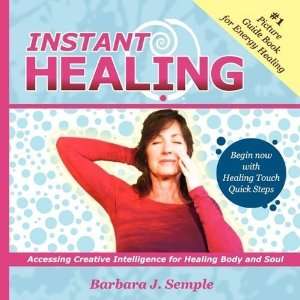 Instant Healing Accessing Creative Intelligence for Healing Body and 