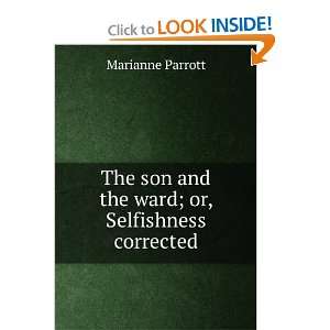   son and the ward; or, Selfishness corrected Marianne Parrott Books